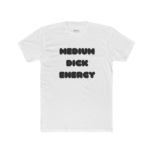 Medium Dick Energy T Shirt